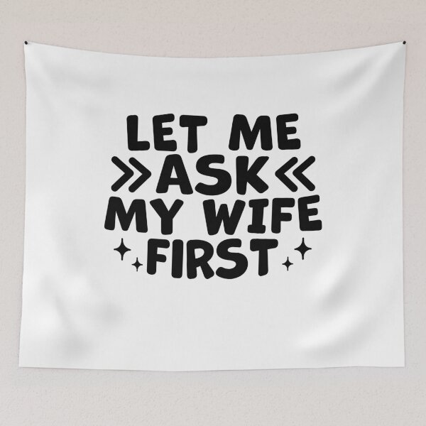 Item preview, let me ask my wife First - Funny Husband Marriage Humor Quote designed and sold by gunaone-design.