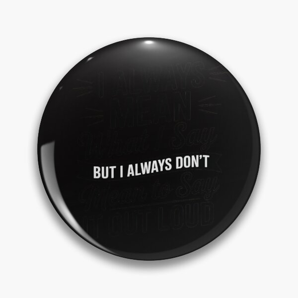 Item preview, I always Mean what I Say. But I always Don't Mean to Say it designed and sold by demarioTTS.