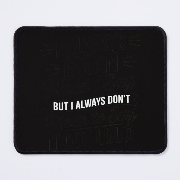 Item preview, I always Mean what I Say. But I always Don't Mean to Say it designed and sold by demarioTTS.
