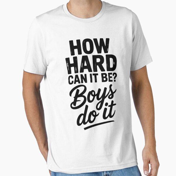 How Hard Can It Be Boys Do It Essential T-Shirt