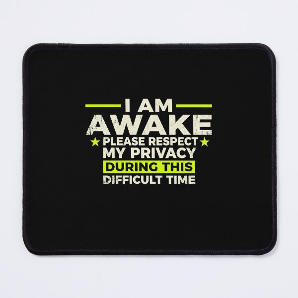 Item preview, I Am Awake Please Respect My Privacy During This Difficult Time Office Humor designed and sold by SofenArt.