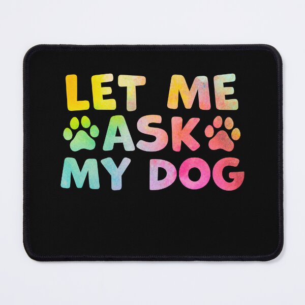 Item preview, Let Me Ask My Dog – Funny Dog Owner Humor designed and sold by gunaone-design.