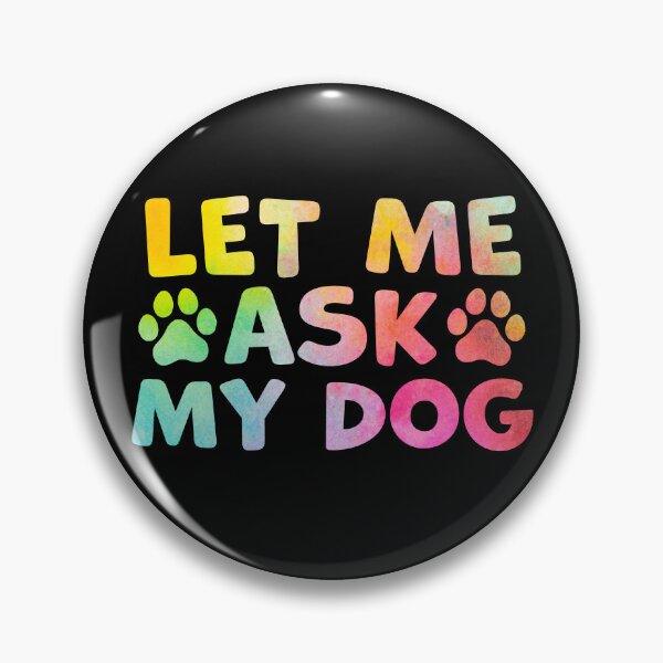 Item preview, Let Me Ask My Dog – Funny Dog Owner Humor designed and sold by gunaone-design.