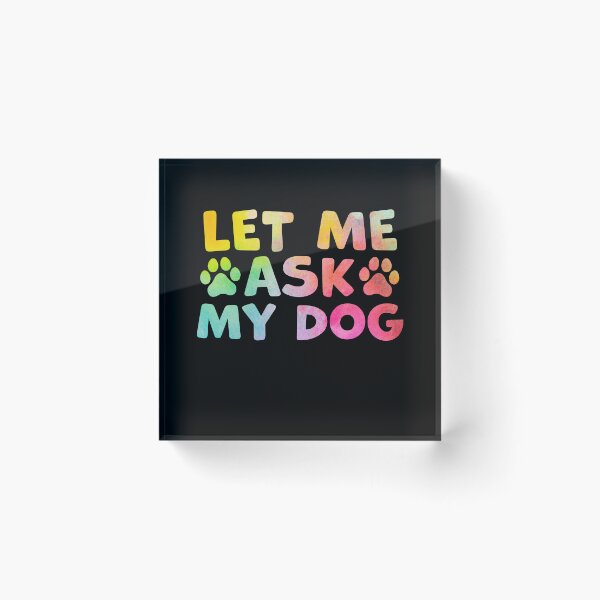 Item preview, Let Me Ask My Dog – Funny Dog Owner Humor designed and sold by gunaone-design.