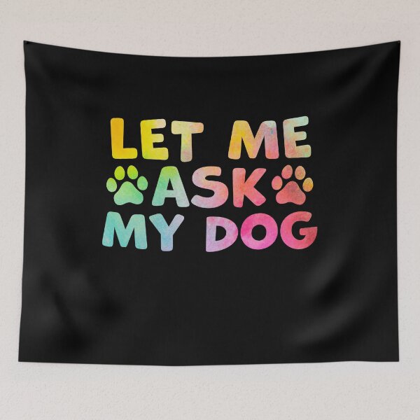 Item preview, Let Me Ask My Dog – Funny Dog Owner Humor designed and sold by gunaone-design.