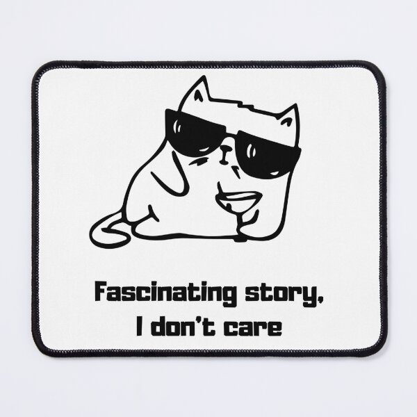 Item preview, Fascinating Story I Don't Care Funny Cat Sarcastic Kitty Sunglasses designed and sold by DoveVonBucket.