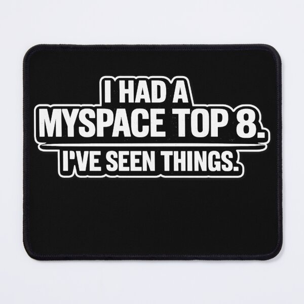 Item preview, I Had a MySpace Top 8 – I’ve Seen Things Funny Nostalgia Shirt designed and sold by Laughprints.