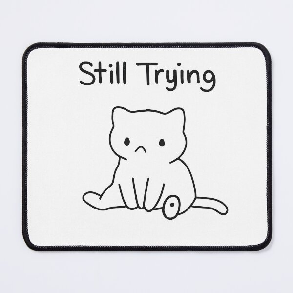 Item preview, Still Trying Cat designed and sold by CraterCat.