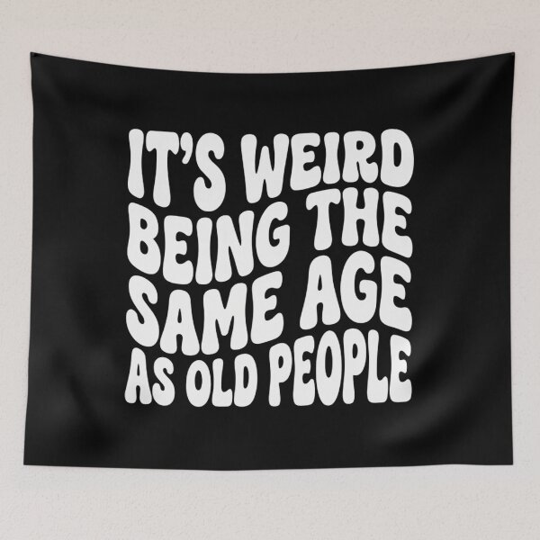 Item preview, Funny Getting Old Birthday - Weird Being The Same Age As Old People designed and sold by Mason-Pride.