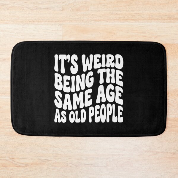 Item preview, Funny Getting Old Birthday - Weird Being The Same Age As Old People designed and sold by Mason-Pride.