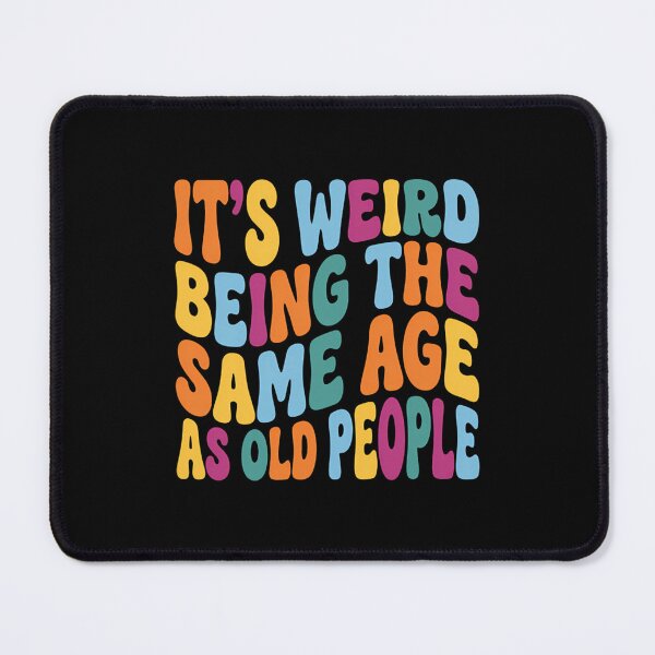 Item preview, Funny Getting Old Birthday - Weird Being The Same Age As Old People designed and sold by Mason-Pride.