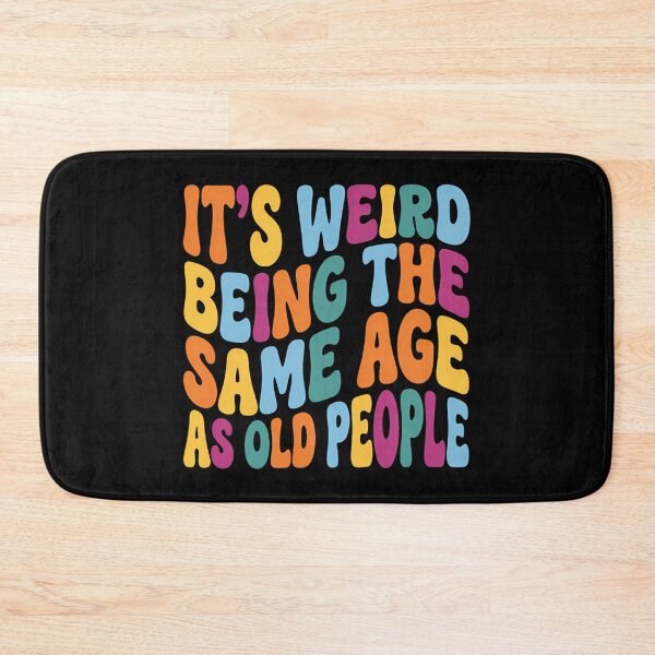 Item preview, Funny Getting Old Birthday - Weird Being The Same Age As Old People designed and sold by Mason-Pride.