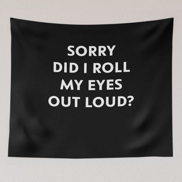 Item preview, Sorry, Did I Roll My Eyes Out Loud? designed and sold by upliv.