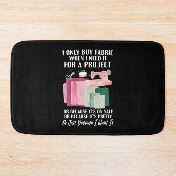 Item preview, I Only Buy Fabric When I Need It For Project Quilting Sewing designed and sold by TashiaJerrie.