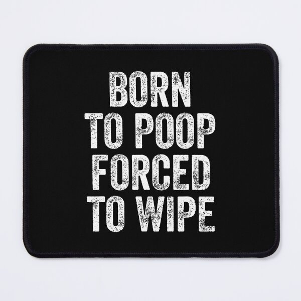 Item preview, Born To Poop Forced To Wipe designed and sold by desuyomoskov7.