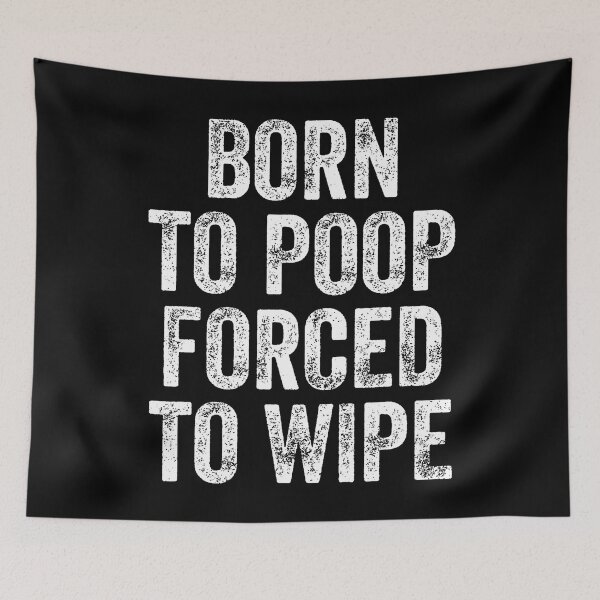 Item preview, Born To Poop Forced To Wipe designed and sold by desuyomoskov7.