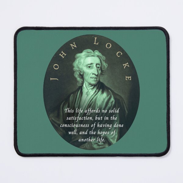 Item preview, John Locke quote: This life affords no solid satisfaction, but in the consciousness of having done well, and the hopes of another life. designed and sold by artbleed.