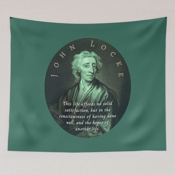 Item preview, John Locke quote: This life affords no solid satisfaction, but in the consciousness of having done well, and the hopes of another life. designed and sold by artbleed.