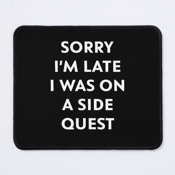 Item preview, Sorry I'm Late. I Was on a Side Quest designed and sold by upliv.