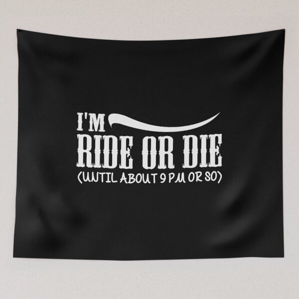 Item preview, Funny I'm Ride or Die Until About 9PM Or So  designed and sold by CreativeStrike.