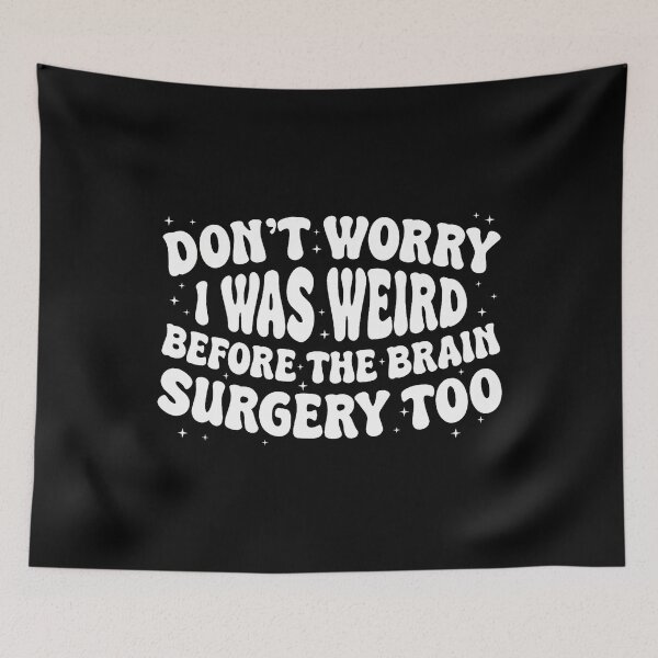 Item preview, Don't Worry I Was Weird Before The Brain Surgery Quirky designed and sold by heupelipocko.