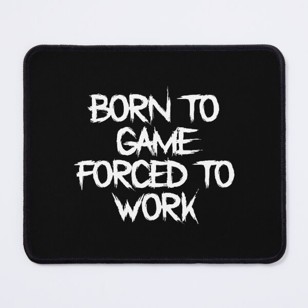Item preview, Born To Game Forced To Work Funny Geek Gaming Statement designed and sold by HerbertKuhn112.