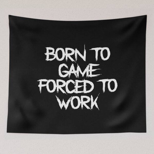 Item preview, Born To Game Forced To Work Funny Geek Gaming Statement designed and sold by HerbertKuhn112.