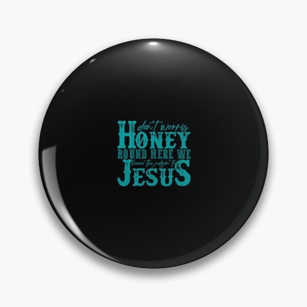 Item preview, Don't Worry Honey Round Here We Leave The Judgin' To Jesus designed and sold by endabettyau.