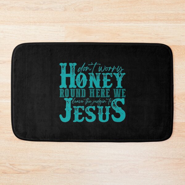 Item preview, Don't Worry Honey Round Here We Leave The Judgin' To Jesus designed and sold by endabettyau.
