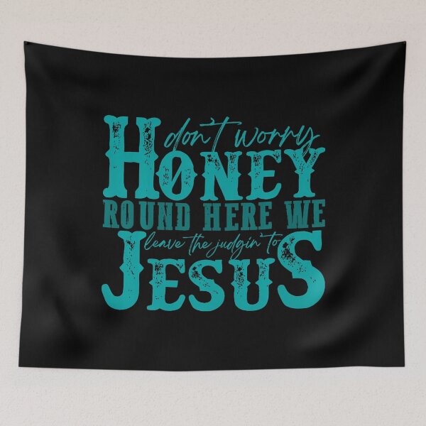 Item preview, Don't Worry Honey Round Here We Leave The Judgin' To Jesus designed and sold by endabettyau.