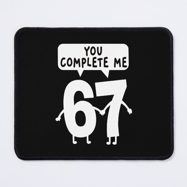 Item preview, You Complete Me. 67 Meme. #3 designed and sold by EunsooLee.
