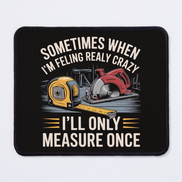 Item preview, When I'm Crazy I'll Only Measure Once - Woodworking designed and sold by banbopbii.