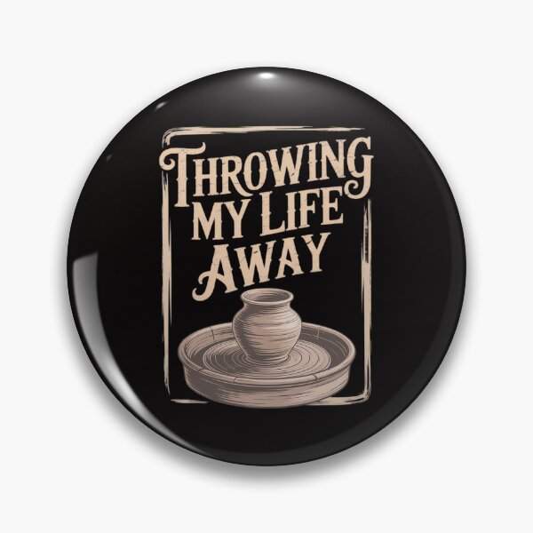 Item preview, Throwing My Life Away Pottery Sayings Clay Art Quotes Potter designed and sold by banbopbii.