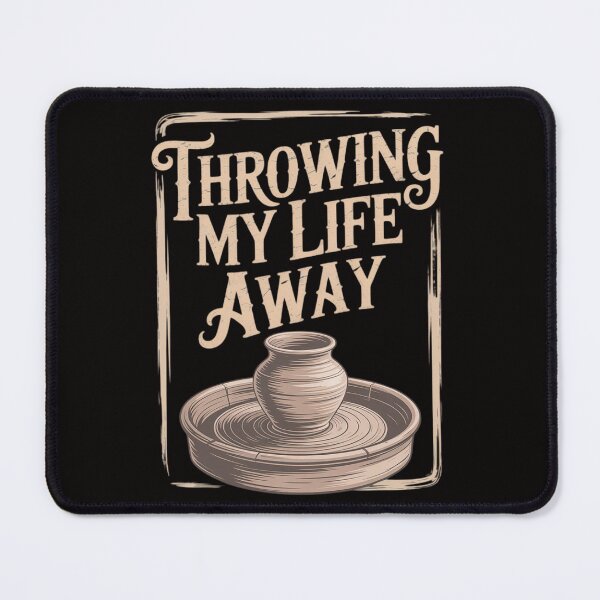 Item preview, Throwing My Life Away Pottery Sayings Clay Art Quotes Potter designed and sold by banbopbii.