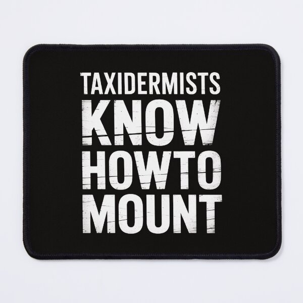 Item preview, Taxidermy Gift Taxidermists Know How To Mount designed and sold by banbopbii.