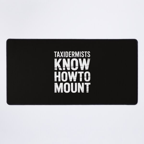 Item preview, Taxidermy Gift Taxidermists Know How To Mount designed and sold by banbopbii.