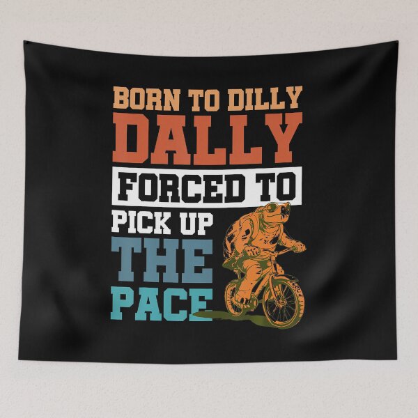 Item preview, Born To Dilly Dally Forced To Pick Up The Pace designed and sold by LunaDangelo.