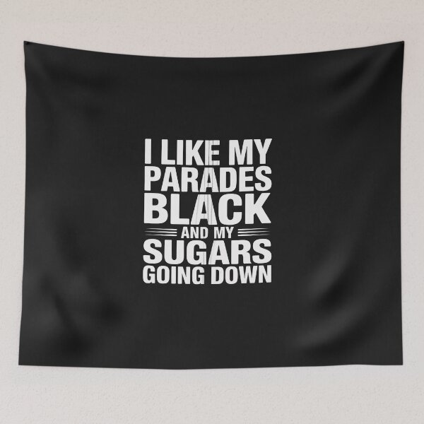 Item preview, I Like My Parades Black And My Sugars Going Down Funny designed and sold by GaryPacheco6.