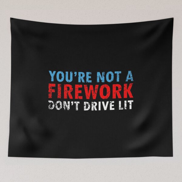 Item preview, You're Not A Firework Don’t Drive Lit Driving  designed and sold by CreativeStrike.