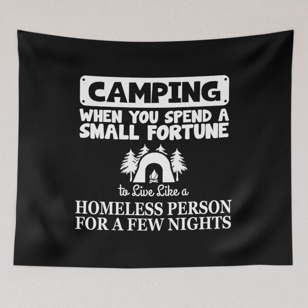 Item preview, Camping When You Spend A Small Fortune To Live Like A Homeless Person For A Few Nights Camping  designed and sold by CreativeStrike.