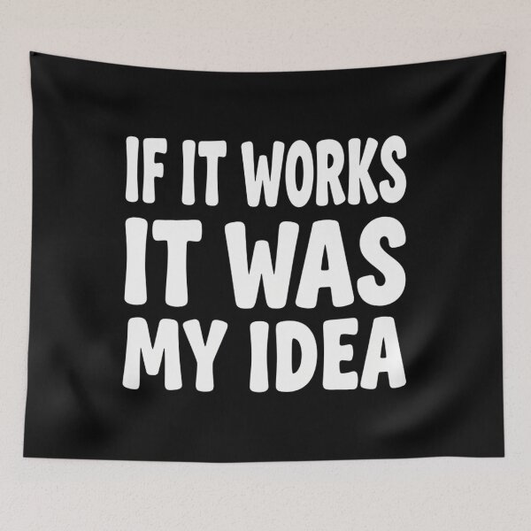 Item preview, If It Works It Was My Idea - Funny Boss & Manager Sarcasm designed and sold by Mason-Pride.