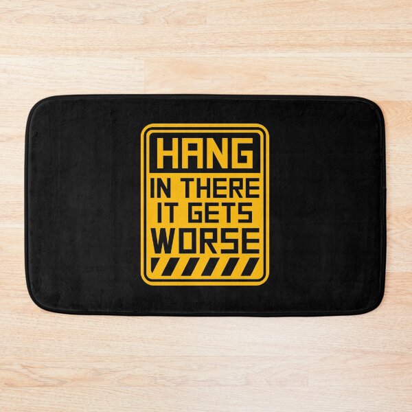 Item preview, Hang In There It Gets Worse Funny Quote Fun Joke designed and sold by shirt-o-mat.