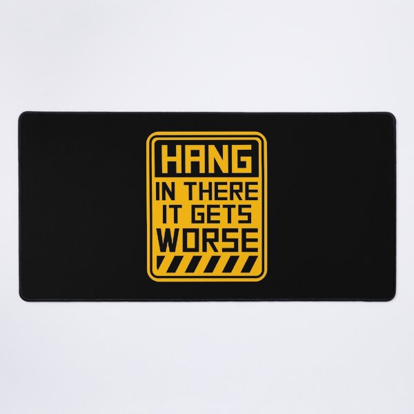 Item preview, Hang In There It Gets Worse Funny Quote Fun Joke designed and sold by shirt-o-mat.