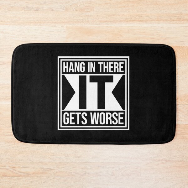Item preview, Hang In There It Gets Worse Funny Quote Fun Joke designed and sold by shirt-o-mat.