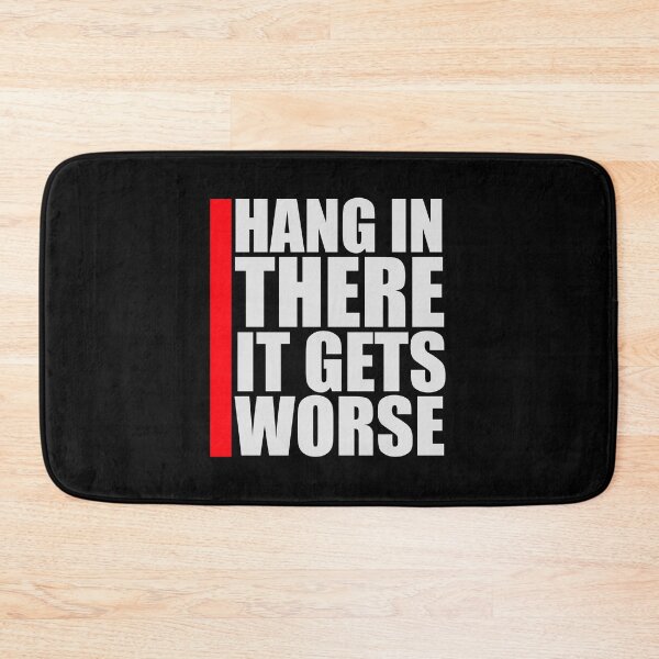 Item preview, Hang In There It Gets Worse Funny Quote Fun Joke designed and sold by shirt-o-mat.