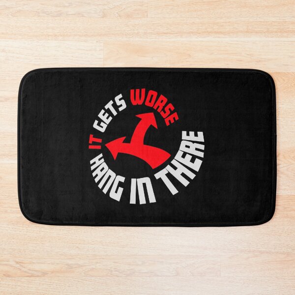 Item preview, Hang In There It Gets Worse Funny Quote Fun Joke designed and sold by shirt-o-mat.