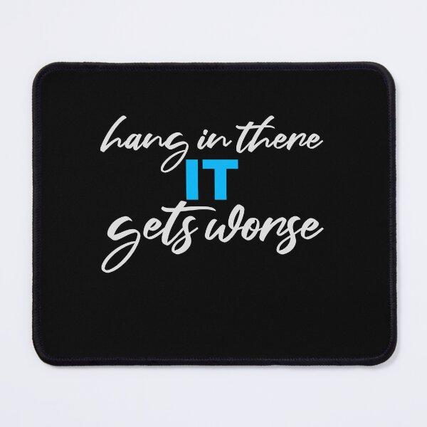 Item preview, Hang In There It Gets Worse Funny Quote Fun Joke designed and sold by shirt-o-mat.