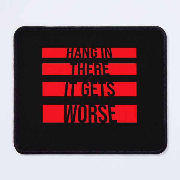 Item preview, Hang In There It Gets Worse Funny Quote Fun Joke designed and sold by shirt-o-mat.