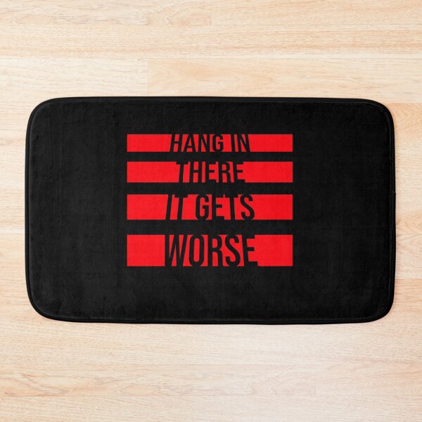 Item preview, Hang In There It Gets Worse Funny Quote Fun Joke designed and sold by shirt-o-mat.