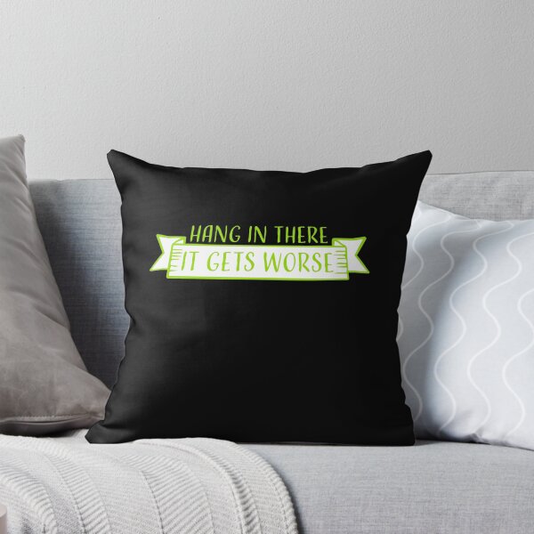 Item preview, Hang In There It Gets Worse Funny Quote Fun Joke designed and sold by shirt-o-mat.